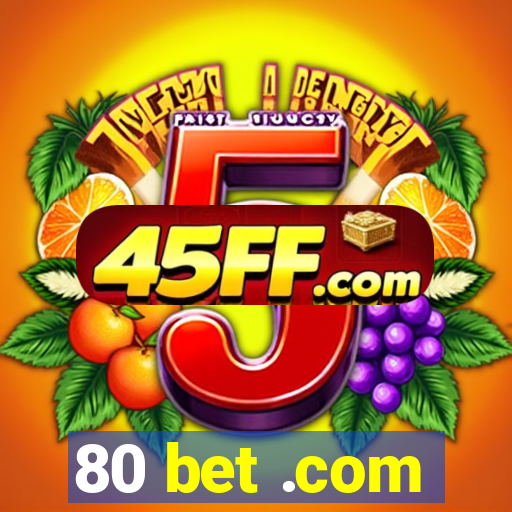 80 bet .com